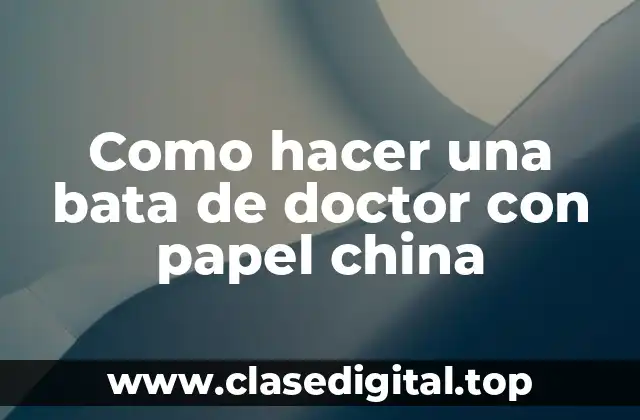 Como hacer una bata de doctor con papel china