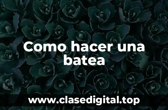 Como hacer una batea
