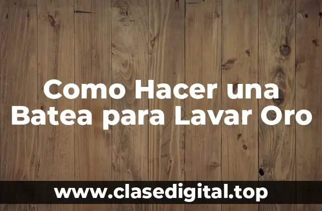 ¿Qué es una Batea para Lavar Oro?