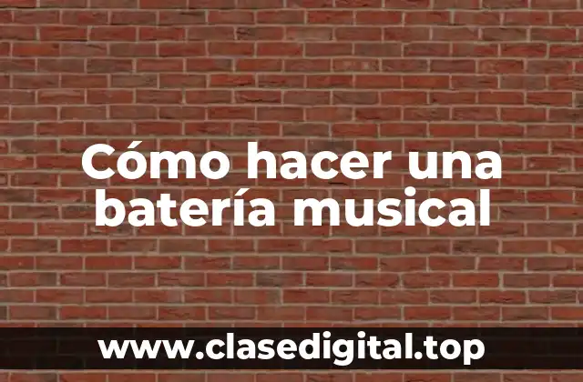 Cómo hacer una batería musical