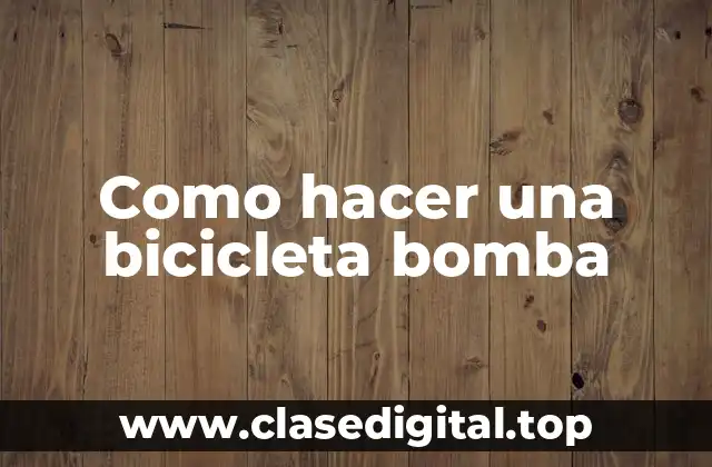 Como hacer una bicicleta bomba