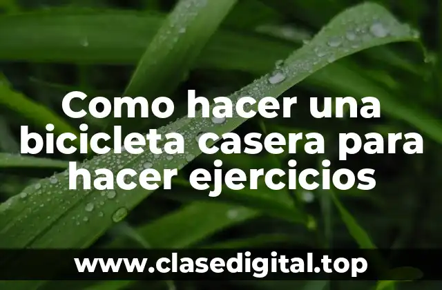 Como hacer una bicicleta casera para hacer ejercicios