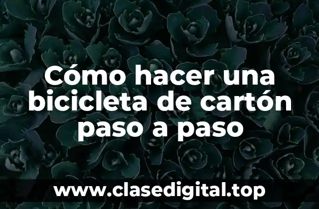 Cómo hacer una bicicleta de cartón paso a paso