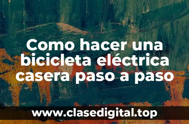 Como hacer una bicicleta eléctrica casera paso a paso