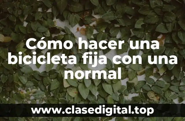 Cómo hacer una bicicleta fija con una normal