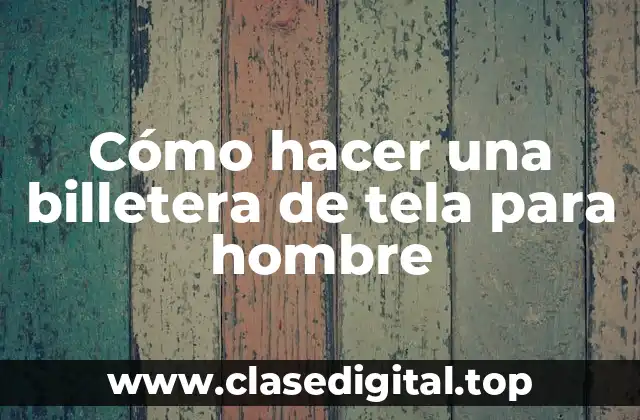Cómo hacer una billetera de tela para hombre