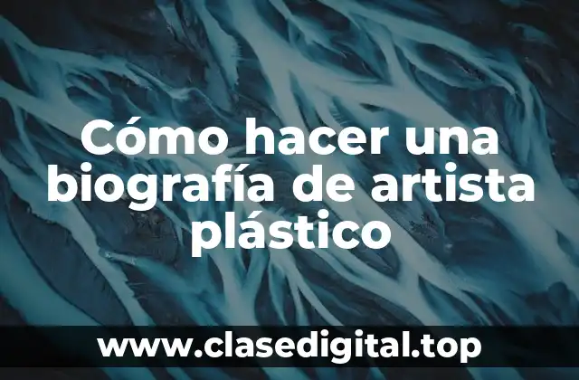Cómo hacer una biografía de artista plástico