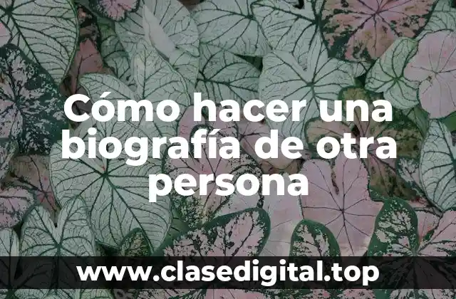 Cómo hacer una biografía de otra persona
