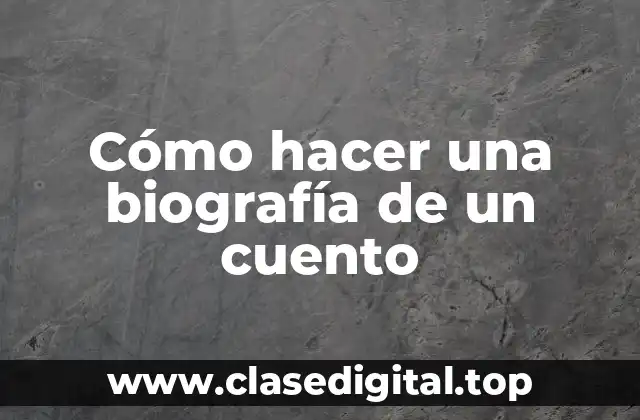 Cómo hacer una biografía de un cuento