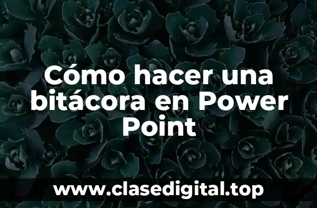 Cómo hacer una bitácora en Power Point