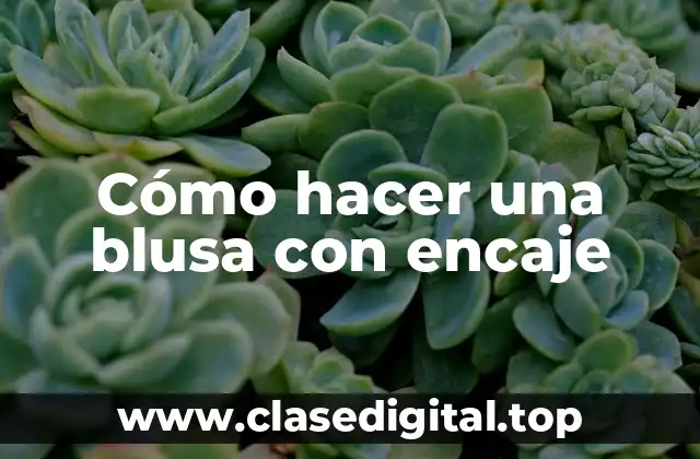 Cómo hacer una blusa con encaje