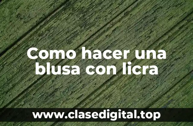 Como hacer una blusa con licra