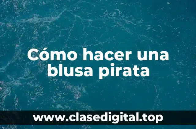 Cómo hacer una blusa pirata