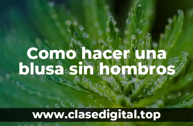 Como hacer una blusa sin hombros