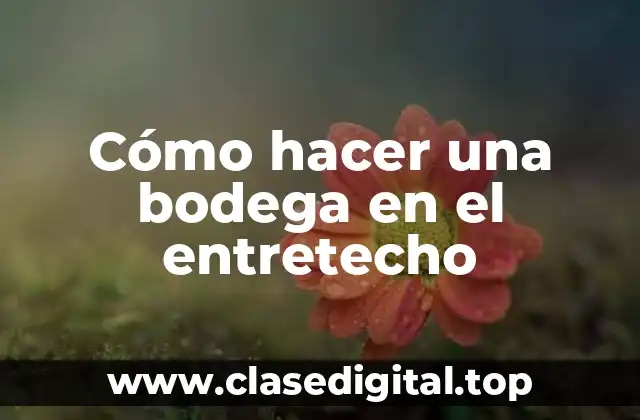 Cómo hacer una bodega en el entretecho