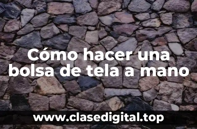 Cómo hacer una bolsa de tela a mano