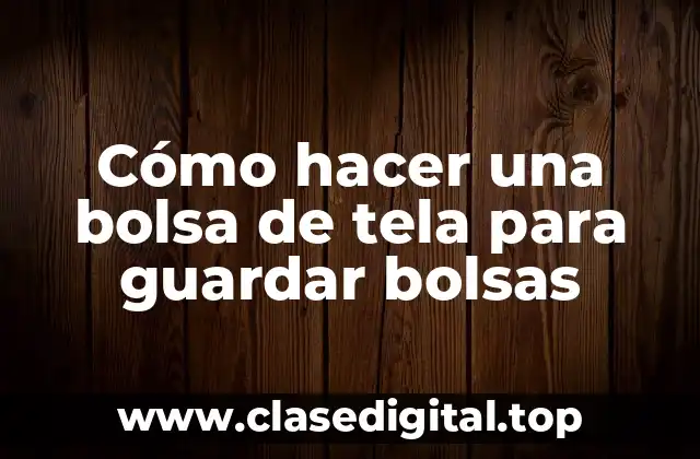 Cómo hacer una bolsa de tela para guardar bolsas