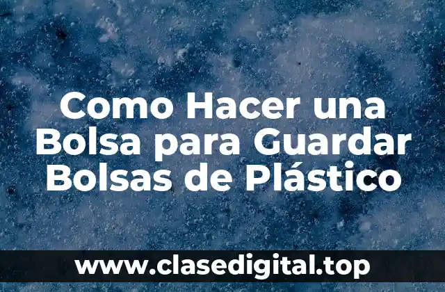 Como Hacer una Bolsa para Guardar Bolsas de Plástico