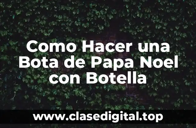 Como Hacer una Bota de Papa Noel con Botella