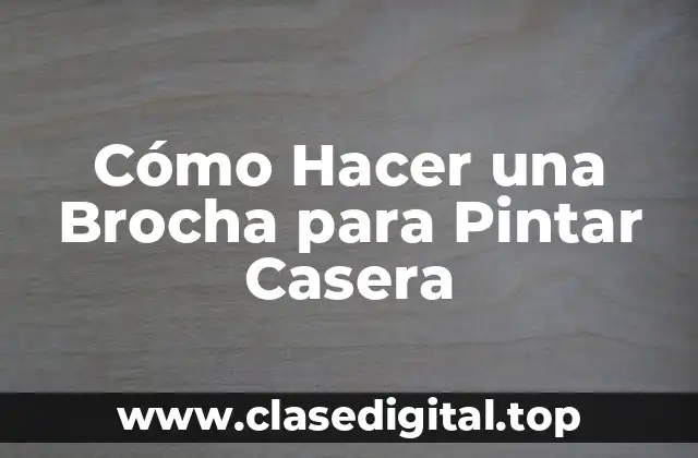 Cómo Hacer una Brocha para Pintar Casera
