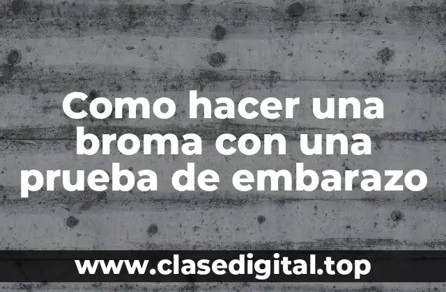 Como hacer una broma con una prueba de embarazo