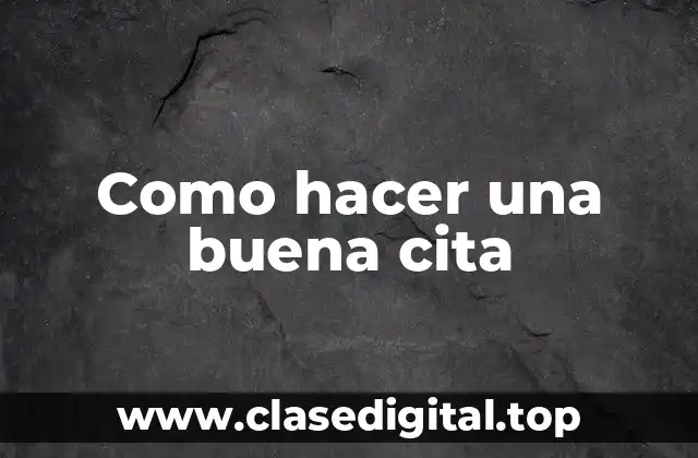 Como hacer una buena cita