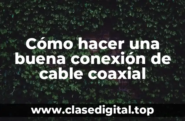 Cómo hacer una buena conexión de cable coaxial