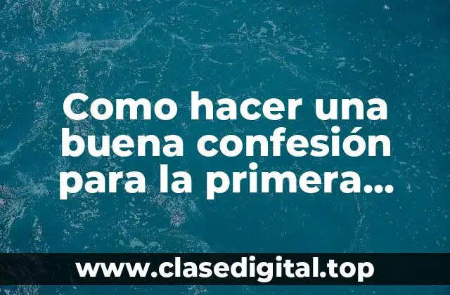 ¿Qué es la confesión y para qué sirve en la primera comunión?