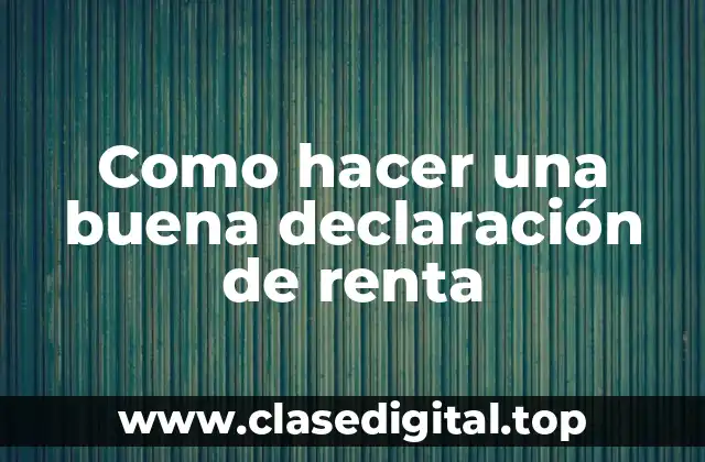 Como hacer una buena declaración de renta