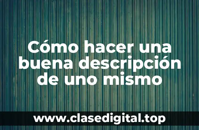 Cómo hacer una buena descripción de uno mismo