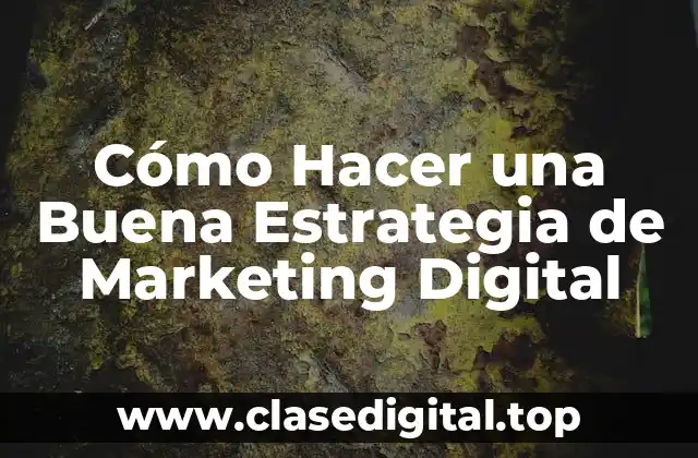 Cómo Hacer una Buena Estrategia de Marketing Digital