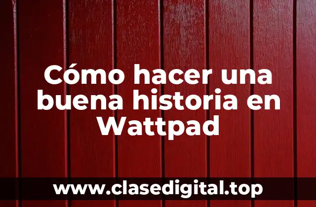 Cómo hacer una buena historia en Wattpad