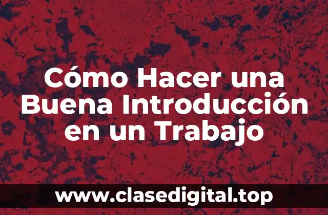 Cómo Hacer una Buena Introducción en un Trabajo