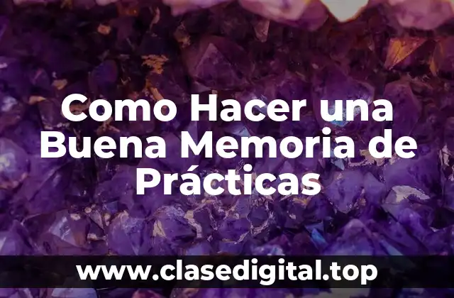 ¿Qué es una Memoria de Prácticas y para Qué Sirve?