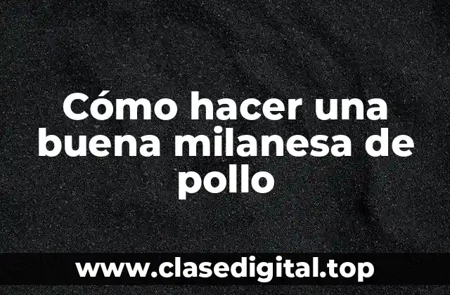 Cómo hacer una buena milanesa de pollo