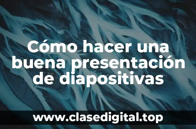 Cómo hacer una buena presentación de diapositivas