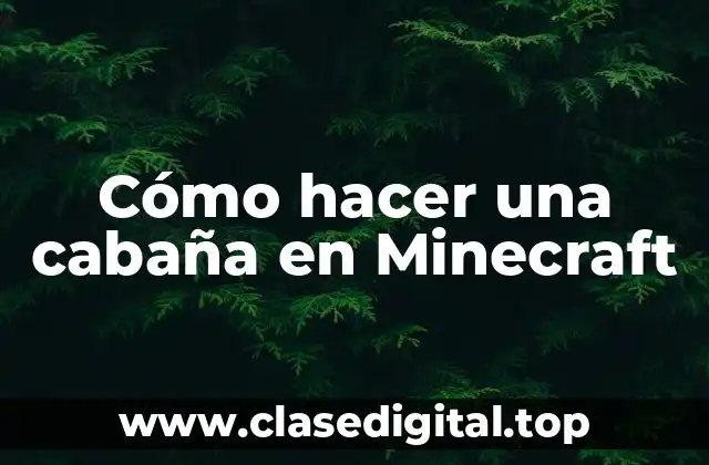 Cómo hacer una cabaña en Minecraft