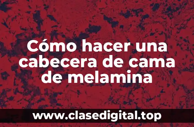 Cómo hacer una cabecera de cama de melamina