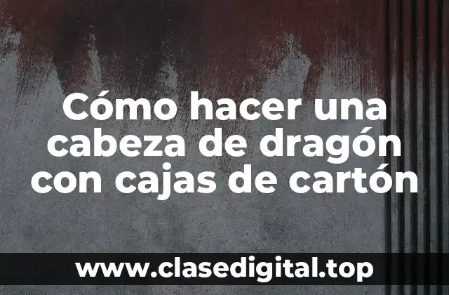 Cómo hacer una cabeza de dragón con cajas de cartón