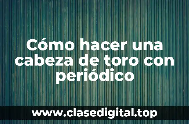 Cómo hacer una cabeza de toro con periódico