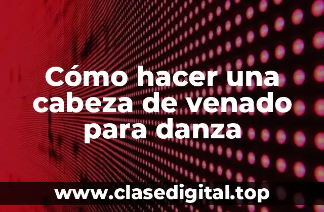 Cómo hacer una cabeza de venado para danza