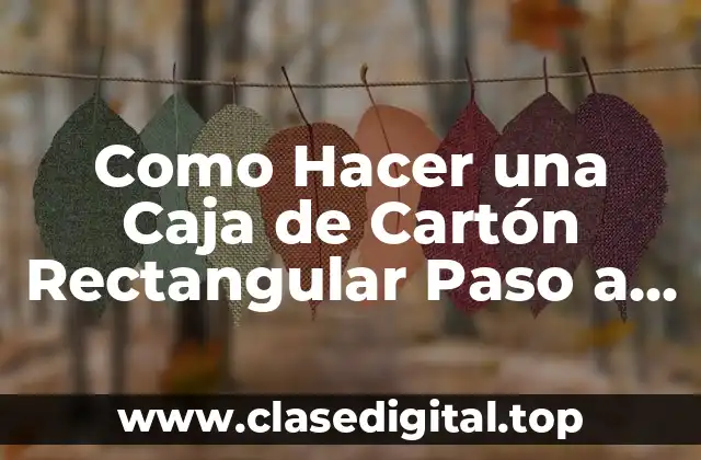 Como Hacer una Caja de Cartón Rectangular Paso a Paso