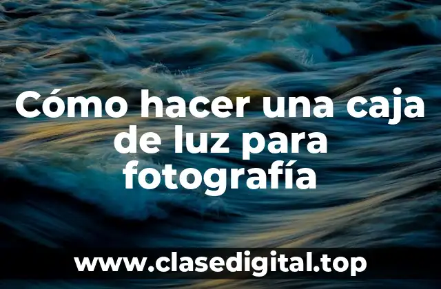 Cómo hacer una caja de luz para fotografía