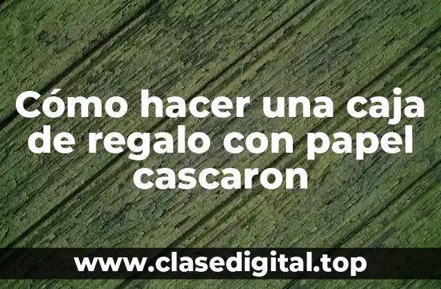 Cómo hacer una caja de regalo con papel cascaron