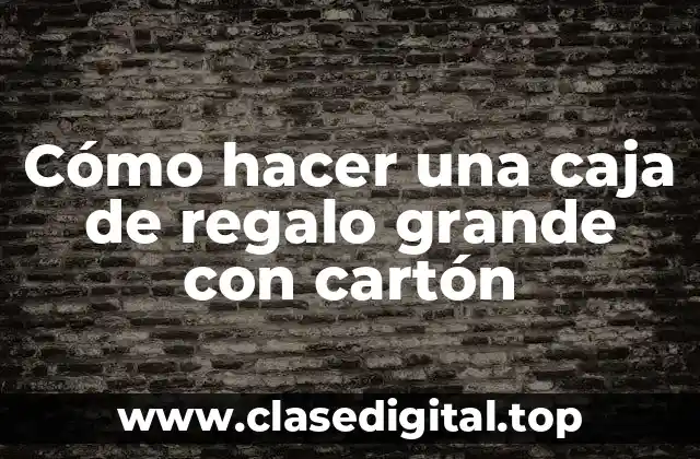 Cómo hacer una caja de regalo grande con cartón