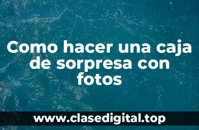 Como hacer una caja de sorpresa con fotos