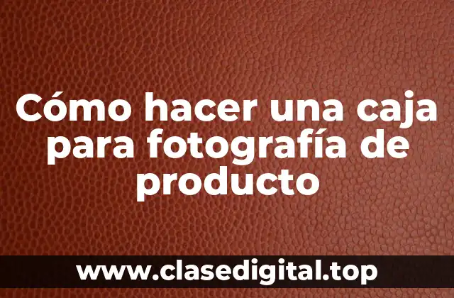 Cómo hacer una caja para fotografía de producto