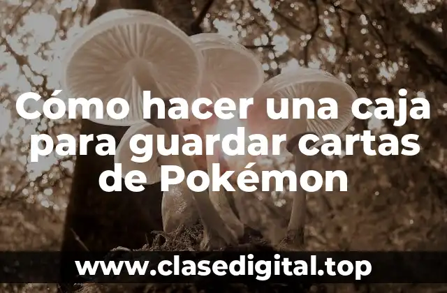 Cómo hacer una caja para guardar cartas de Pokémon