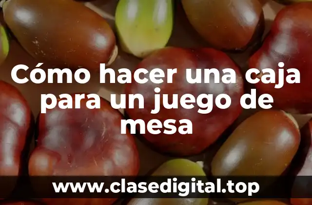 Cómo hacer una caja para un juego de mesa