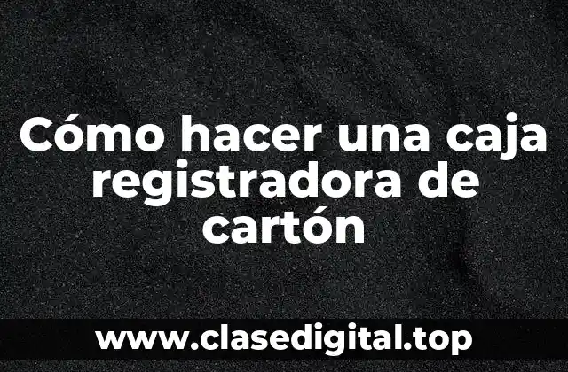 ¿Qué es una caja registradora de cartón?